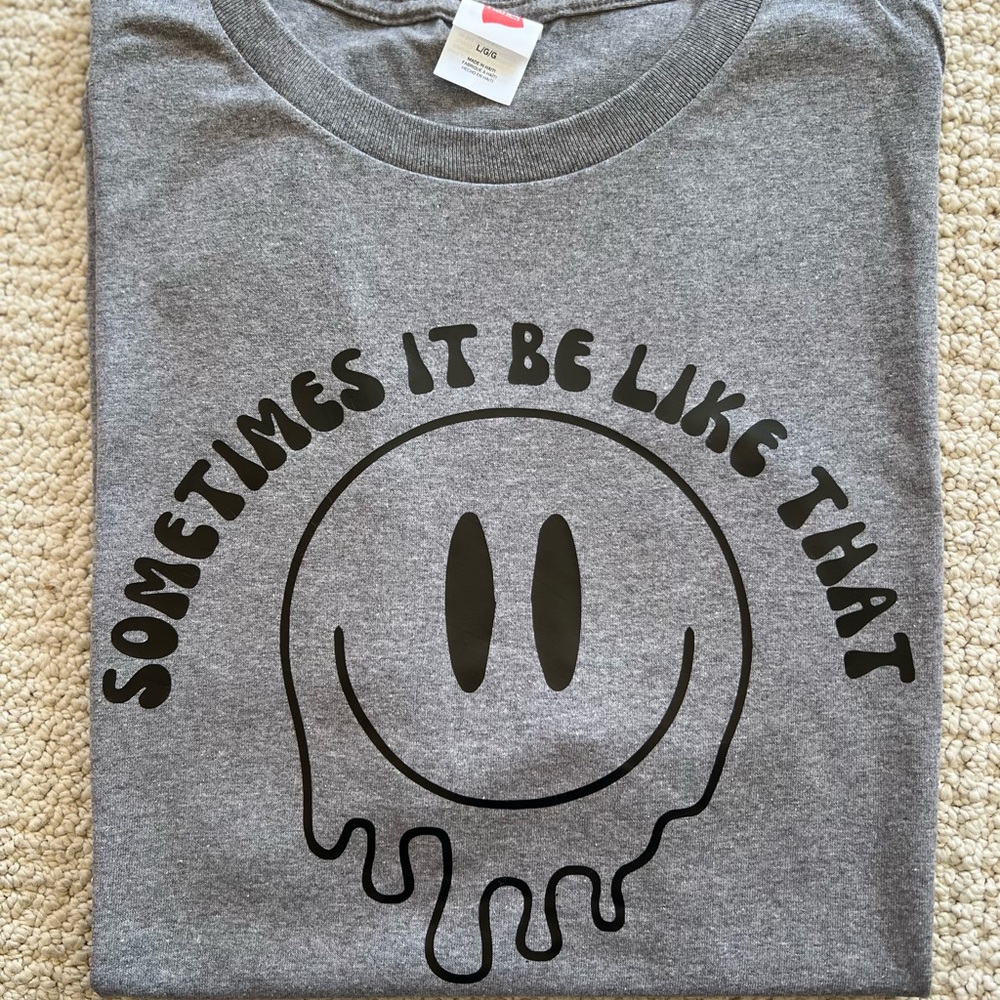 Sometimes it be like that tee